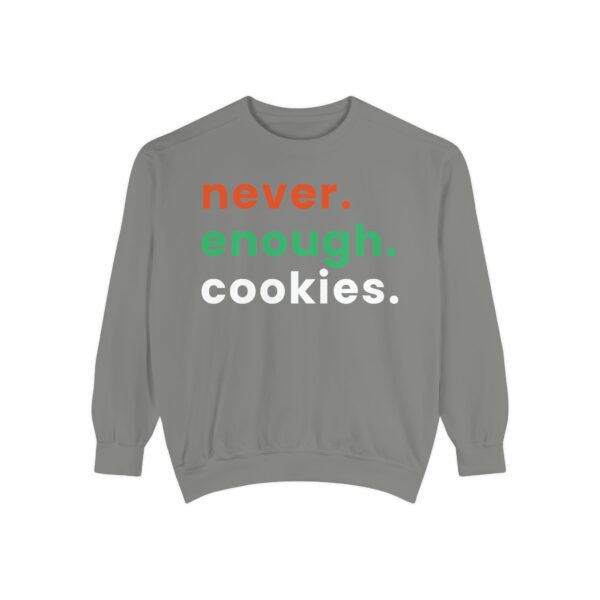 garment dyed sweatshirt with never enough cookies written on it.
