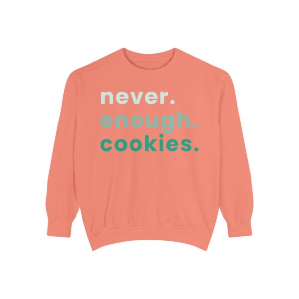 garment dyed sweatshirt with never enough cookies written on it.
