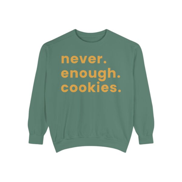 garment dyed sweatshirt with never enough cookies written on it.