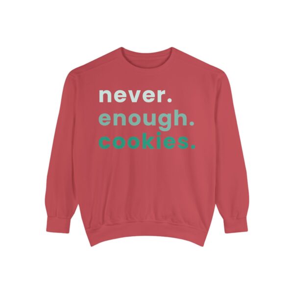 garment dyed sweatshirt with never enough cookies written on it.