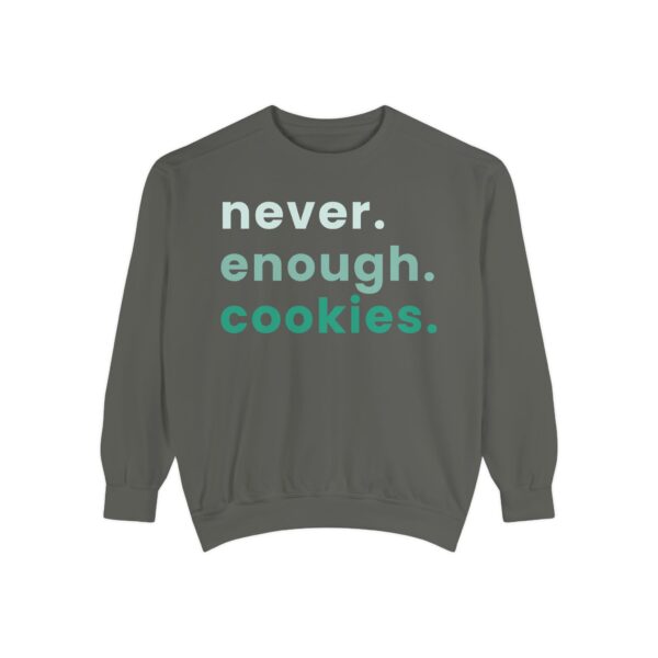 garment dyed sweatshirt with never enough cookies written on it.