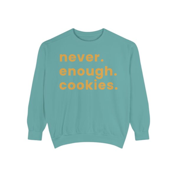 garment dyed sweatshirt with never enough cookies written on it.