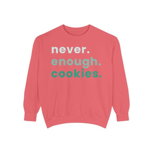 garment dyed sweatshirt with never enough cookies written on it.