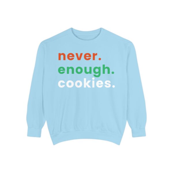 garment dyed sweatshirt with never enough cookies written on it.