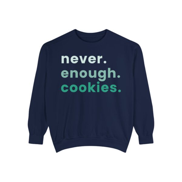 garment dyed sweatshirt with never enough cookies written on it.