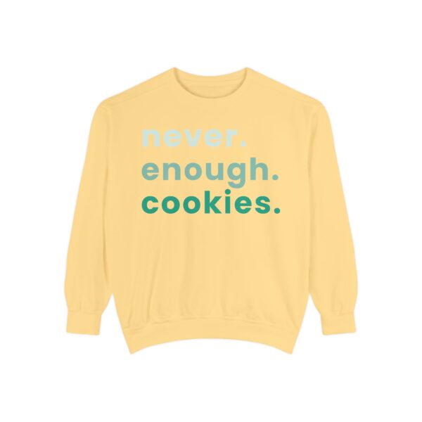 garment dyed sweatshirt with never enough cookies written on it.