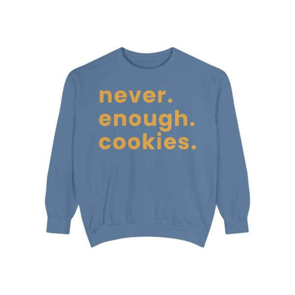garment dyed sweatshirt with never enough cookies written on it.