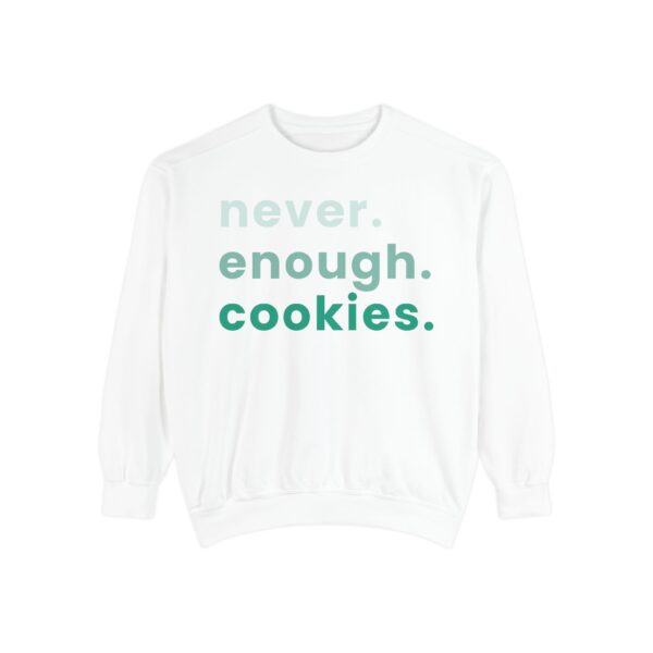 garment dyed sweatshirt with never enough cookies written on it.